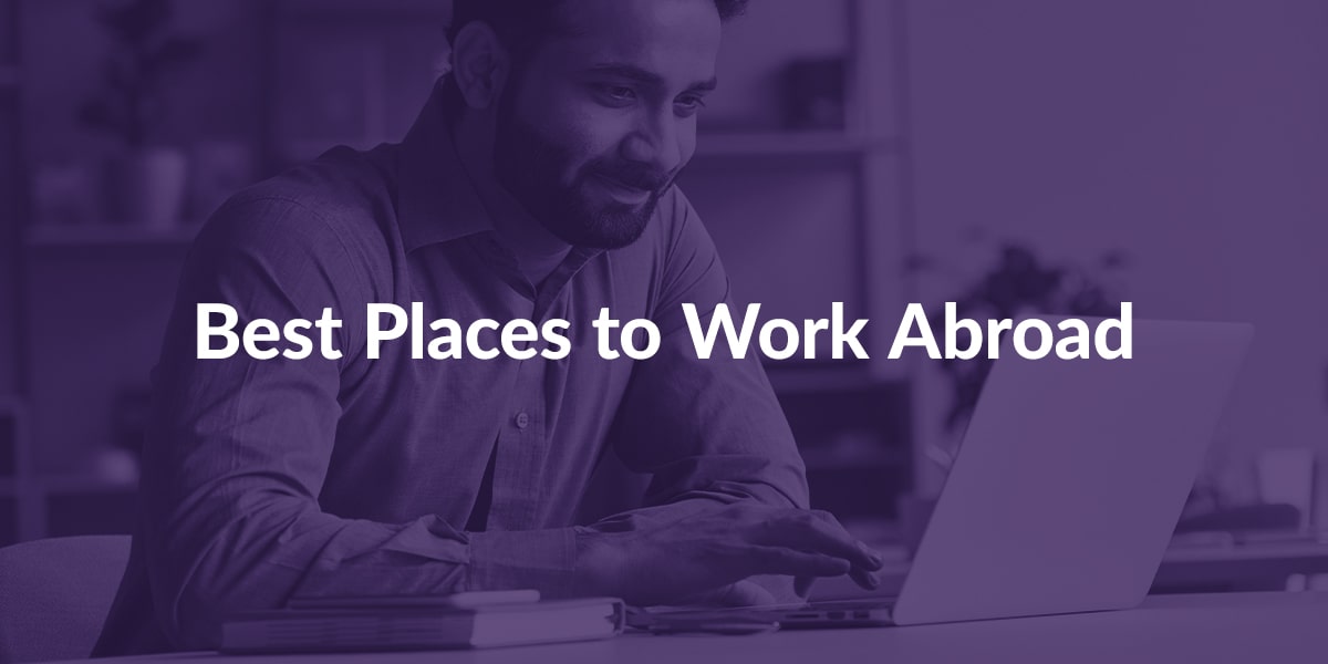 Top Places to Work Abroad Where Is It Easy to Work Abroad?